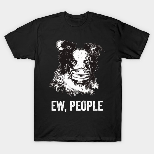 Ew people Border Collie social distancing T-Shirt by RayaneDesigns
